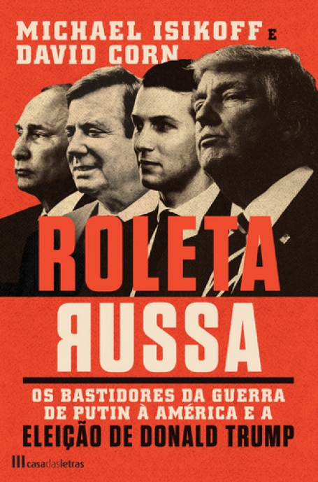ROLETA RUSSA - OS BASTIDORES DA GUERRA DE PUTIN A AMERICA E A ELEICAO DE DONALD TRUMP
