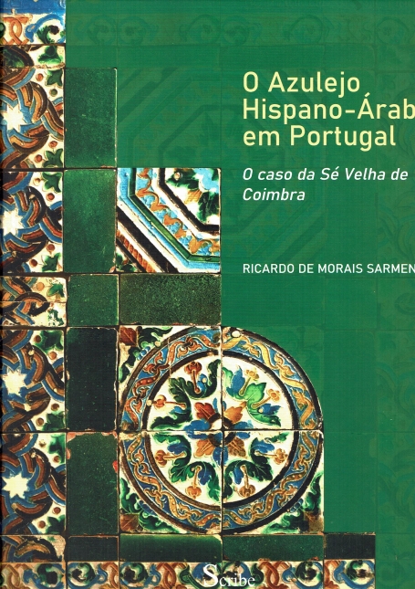 O AZULEIJO HISPANO-ARABE EM PORTUGAL o caso da se velha de coimbra