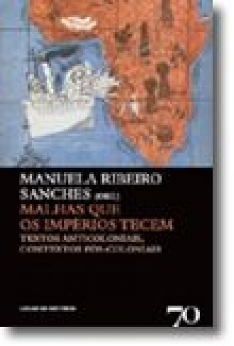 MALHAS QUE OS IMPERIOS TECEM - TEXTOS ANTICOLONIAIS CONTEXTOS POS COLONIAIS :COL. LUGAR DA HISTORIA