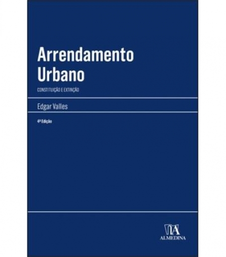 ARRENDAMENTO URBANO constituiçãoe extinção 4.ª edição