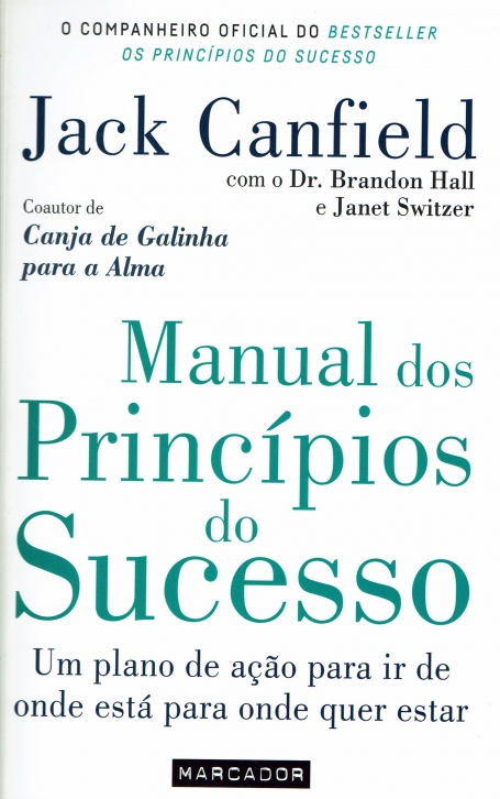 MANUAL DOS PRINCIPIOS DO SUCESSO - um plano de ação para ir de onde está para onde quer estar