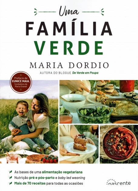 UMA FAMILIA VERDE as bases de uma aimentaçao vegetariana, nutriçao pre e pos parto e baby led weaning, mais receitas de 70 receitas para todas as ocasioes