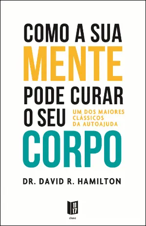 COMO A SUA MENTE PODE CURAR O SEU CORPO