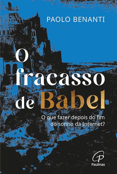O FRACASSO DE BABEL - oque fazer depois do sonho da internet?