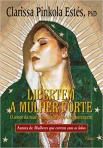 LIBERTEM A MULHER FORTE - - o amor da mãe abençoada pela alma selvagem - autora de mulheres que correm com lobos