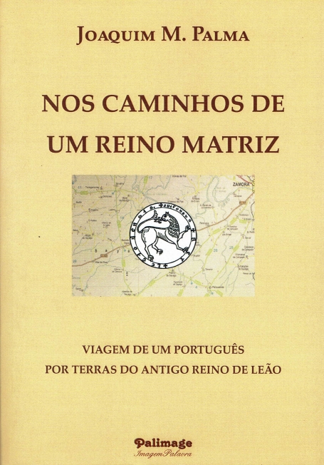 NOS CAMINHOS DE UM REINO MATRIZ - viagem de um portugues por terras do antigo reino de Leao