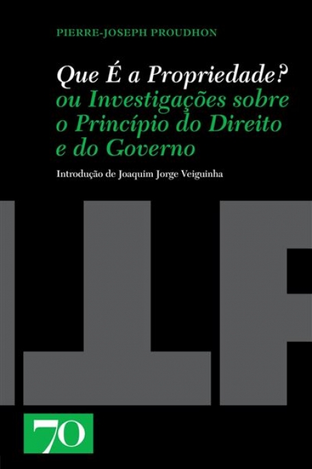 QUE É A PROPRIEDADE? OU INVESTIGAÇÕES SOBRE O PRINCÍPIO DO DIREITO E DO GOVERNO