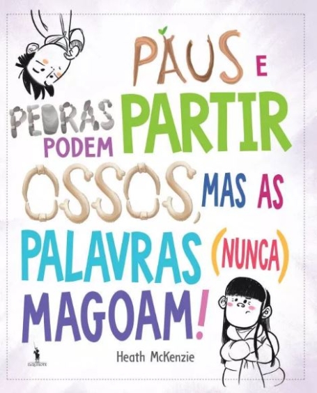 PAUS E PEDRAS PODEM PARTIR OSSOS MAS AS PALAVRAS ( NUNCA ) MAGOAM