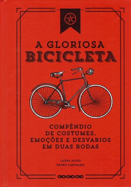 GLORIOSA BICICLETA - compendio de costumes, emocoes e desvarios em duas rodas