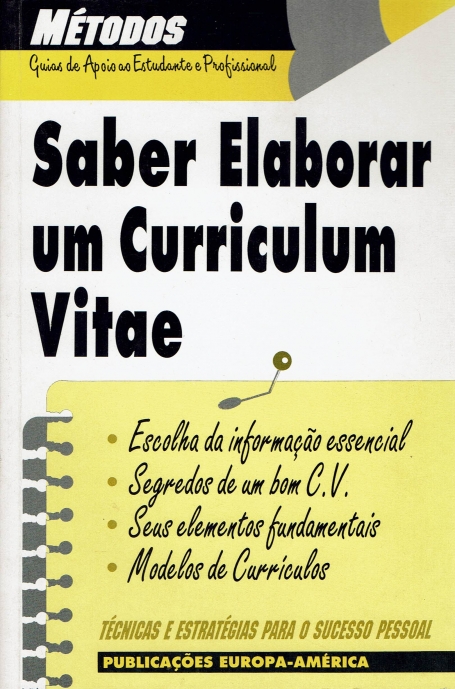 SABER ELABORAR UM CURRICULUM VITAE - escolha da informacao essencial, segredos de um bom c.v., seus elementos fundamentais, modelos de curriculos - tecnicas e estrategias para o sucesso pessoal