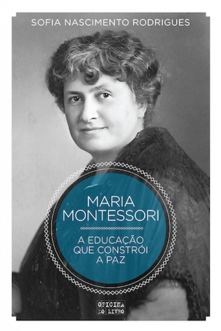 MARIA MONTESSORI A EDUCAÇÃO QUE CONSTROI A PAZ