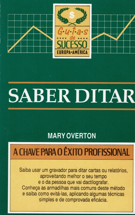SABER DITAR - chave para exito profissional - saiba usar um gravador para ditar cartas ou relatorios, aproveitando melhor o seu tempo e o da pessoa que vai dactilografar. Conheca as armadilhas mais comuns deste metodo e saiba como evita-las