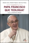PAPA FRANCISCO QUE TEOLOGIA?