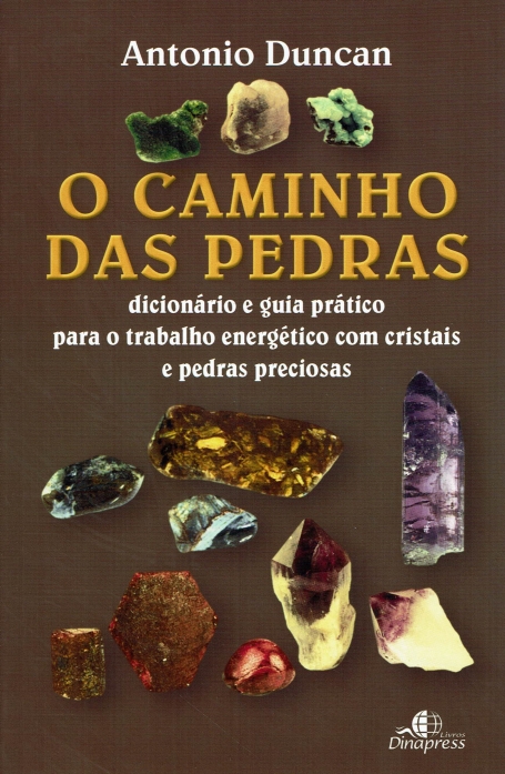 O CAMINHO DAS PEDRAS - Dicionário e Guia Prático para o Trabalho Energético com Cristais e Pedras Preciosas
