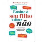 ENSINE O SEU FILHO A DIZER NAO - AJUDAR AS CRIANCAS E ADOLESCENTES NAS PRIMEIRAS GRANDES DECISOES - BULLYING - INTERNET - DROGAS E ALCOOL - DISTURBIOS ALIMENTARES - VIOLENCIA NO NAMORO - DESAPARECIMENTO E FUGA