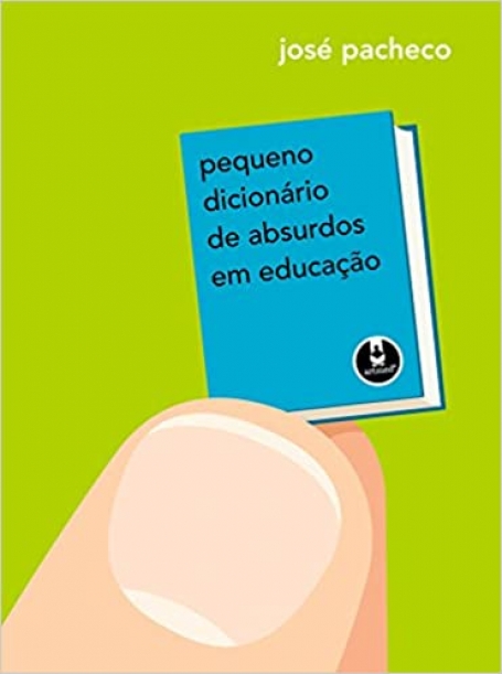 PEQUENO DICIONARIO DE ABSURDOS EM EDUCACAO