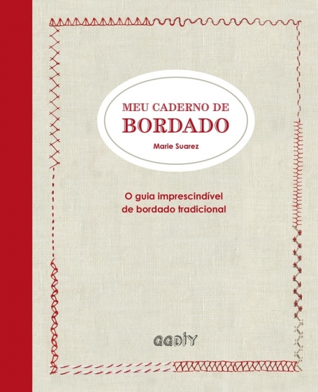 Meu caderno de bordado - O guia imprescindível de bordado tradicional