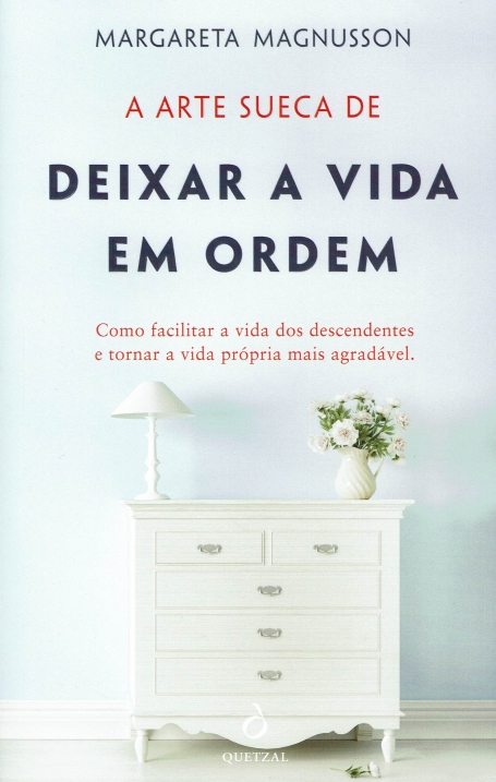 A ARTE SUECA DE DEIXAR A VIDA EM ORDEM - como facilitar a vida dos desecndentes e tornar a vida própria mais agrdável