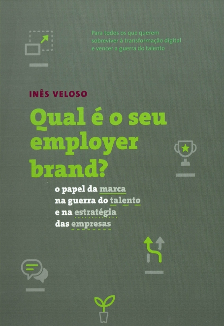 QUAL E O SEU EMPLOYER BRAND? O PAPEL DA MARCA NA GUERRA DO TALENTO E NA ESTRATEGIA DAS EMPRESAS