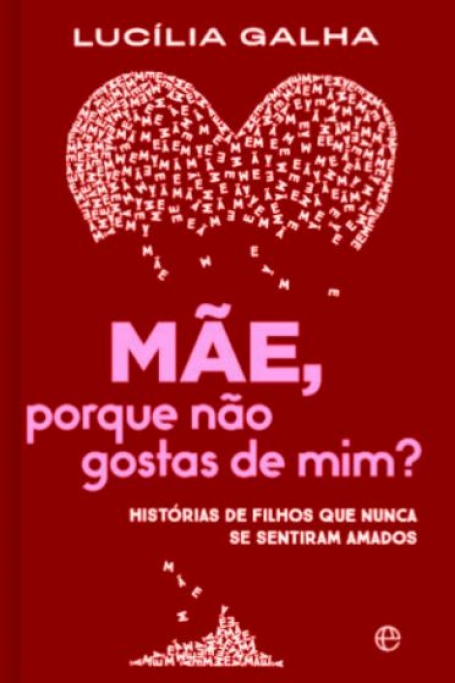 MAE, PORQUE NAO GOSTAS DE MIM? - historias de filhos que nunca se sentiram amados