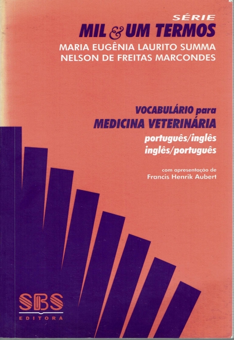 MIL E UM TERMOS - VOCABULARIO PARA MEDICINA VETERINARIA PORTUGUES/INGLES - INGLES/PORTUGUES