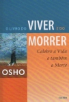 O LIVRO DO VIVER E DO MORRER - CELEBRE A VIDA E TAMBEM A MORTE