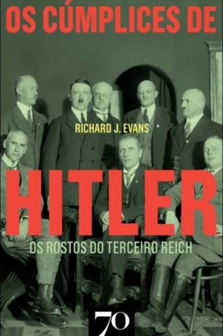 OS CUMPLICES DE HITLER - Os rostos do terceiro reich