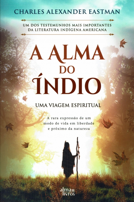 A ALMA DO INDIO - UMA VIAGEM ESPIRITUAL a rara expressao de um modo de vida em liberdade e proximo da natureza