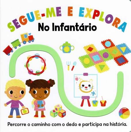 SEGUE-ME E EXPLORA - NO INFANTÁRIO - percorre o caminho com o dedo e participa na história