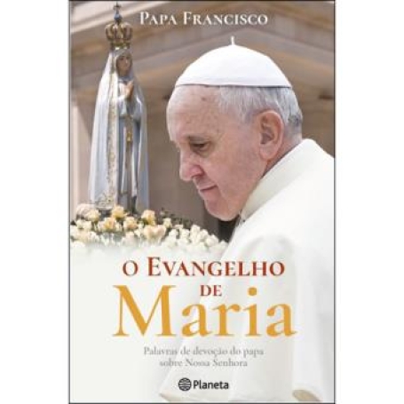 O EVANGELHO DE MARIA - PALAVRAS DE DEVOCAO SOBRE NOSSA SENHORA