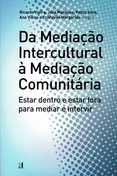 DA MEDIAÇÃO INTERCULTURAL À MEDIAÇÃO COMUNITÁRIA - ESTAR DENTRO E ESTAR FORA PARA MEDIAR E INTERVIR