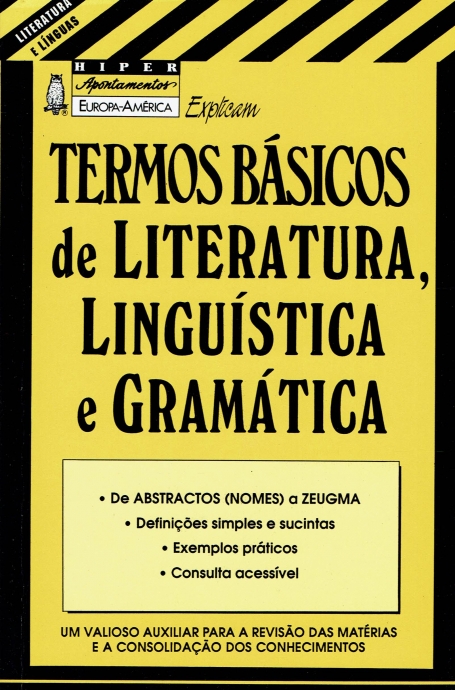 TERMOS BASICOS DE LITERATURA, LINGUISTICA E GRAMATICA - de abstractos nomes a Zeugma, definicoes simples e sucintas, exemplos praticos, consulta acessivel