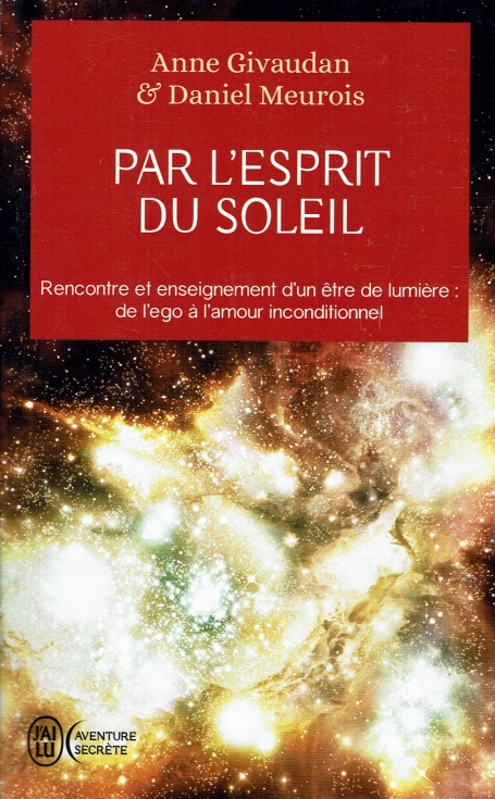 PAR L`ESPRIT DU SOLEIL - rencontre et enseignement d`un être de lumiére: de l´ego à l`amour inconditionnel