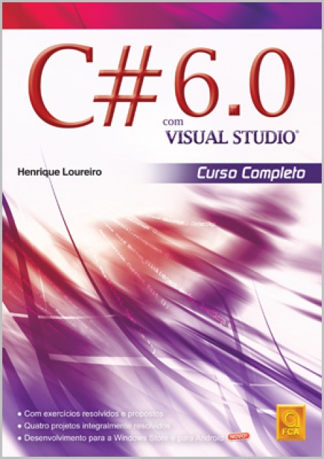C#6.0 COM VISUAL STUDIO - CURSO COMPLETO - exercicios resolvidos e propostos - quatro projectos integralmente resolvidos - desenvolvimento para a Windows Store e para Android