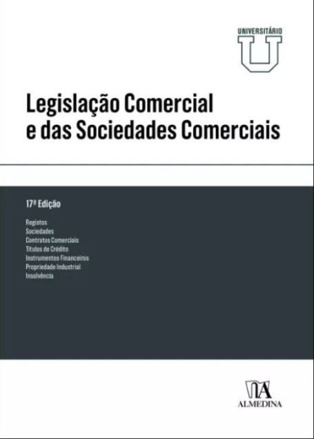 LEGISLAÇÃO COMERCIAL E DAS SOCIEDADES COMERCIAIS 17.ª EDIÇÃO universitário