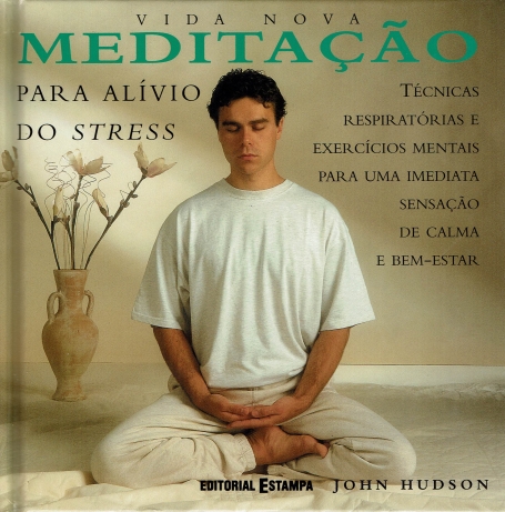 MEDITACAO PARA ALIVIO DO STRESS - tecnicas respiratorias e exercicios mentais para uma imediata sensacao de calma e bem-estar