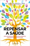 REPENSAR A SAUDE - nao ha medicamentos milagrosos, por isso mude de atitude