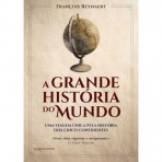 A GRANDE HISTORIA DO MUNDO - UMA VIAGEM UNICA PELA HISTORIA DOS CINCO CONTINENTES
