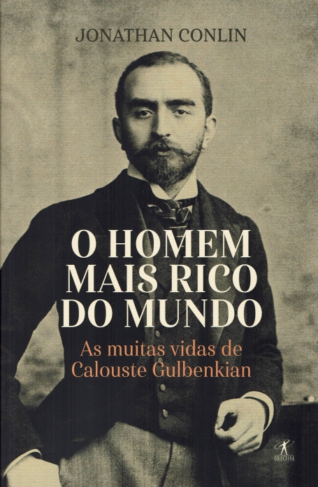 O HOMEM MAIS RICO DO MUNDO - As muitas vidas de Calouste Gulbenkian