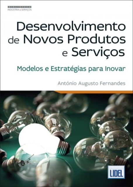 DESENVOLVIMENTO DE NOVOS PRODUTOS E SERVICOS - MODELOS E ESTRATEGIAS PARA INOVAR