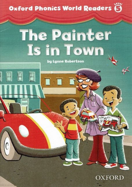 THE PAINTER IS IN TOWN - OXFORD PHONICS WORLD READERS LVEL 5