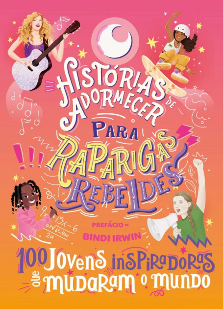 HISTÓRIAS DE ADORMECER PARA RAPARIGAS REBELDES - 100 Jovens Inspiradoras que Mudaram o Mundo