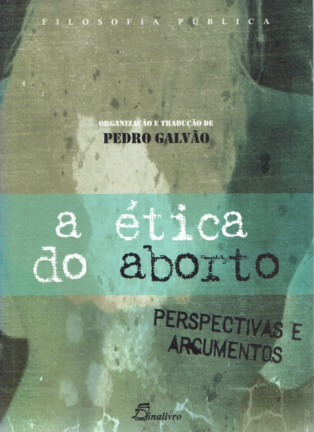 A ÉTICA DO ABORTO - Perspectivas e Argumentos