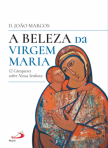 A BELEZA DA VIRGEM MARIA - 12 CATEQUESES SOBRE NOSSA SENHORA