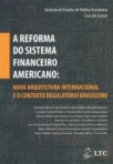A Reforma do Sistema Financeiro Americano-Nova Arquitet.Internac.e o Contexto Regulatório Brasileiro - 1ª/2010