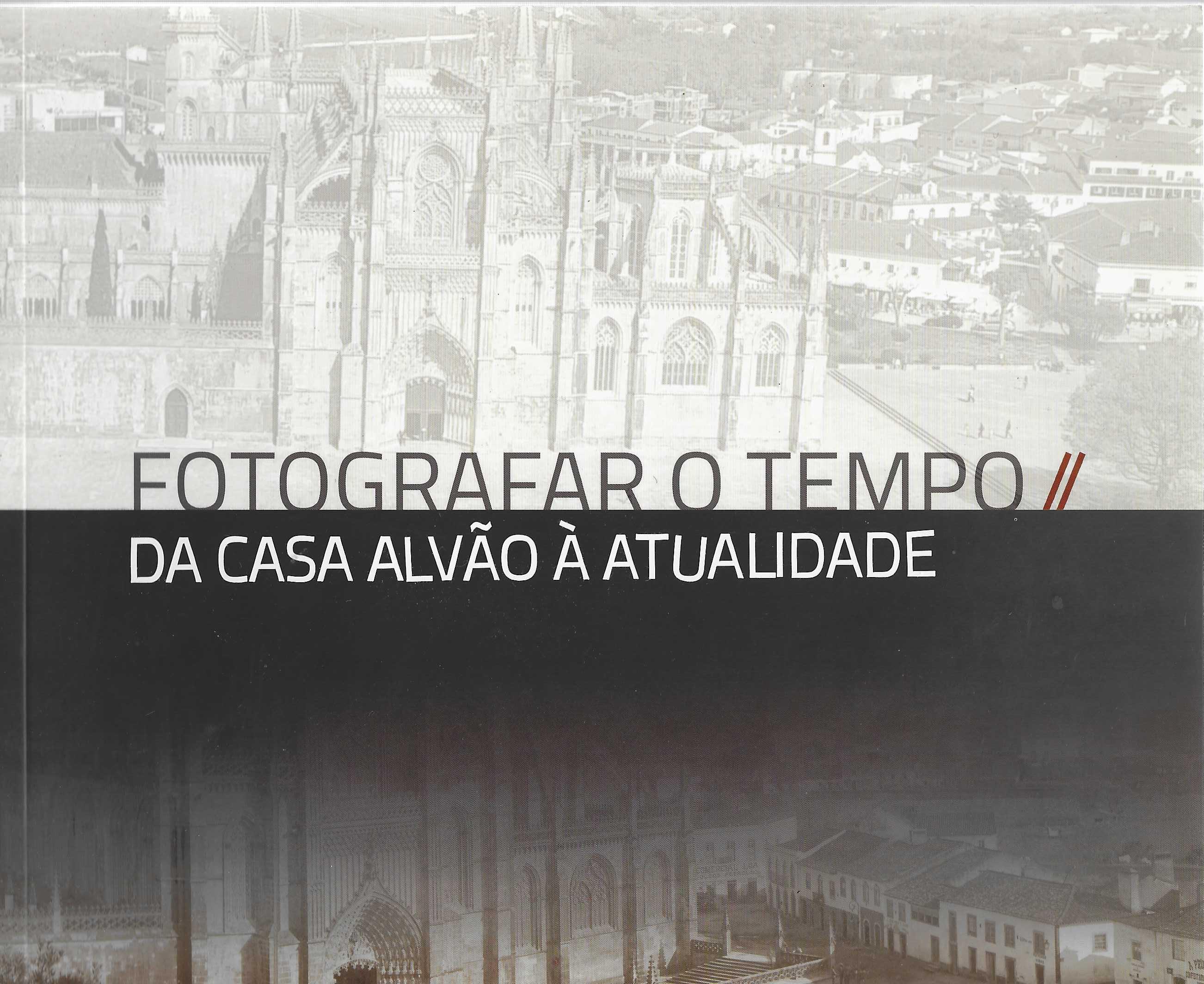 FOTOGRAFAR O TEMPO: DA CASA ALVÃO À ATUALIDADE