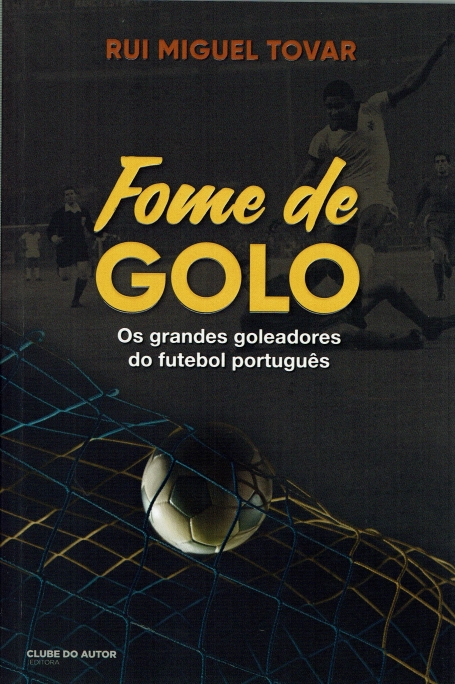 FOME DE GOLO - OS GRANDES GOLEADORES DO FUTEBOL PORTUGUÊS
