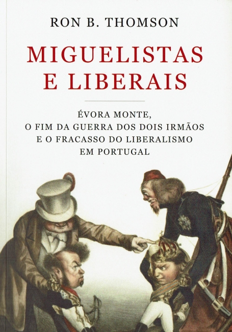 MIGUELISTAS E LIBERAIS - Évora monte, o fim da guerra dos dois irmãos e o fracasso do Liberalimo em Portugal