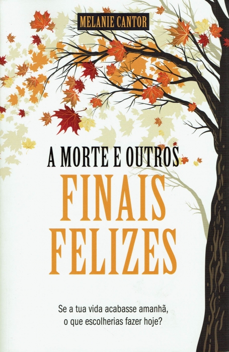 03342.10 - A MORTE E OUTROS FINAIS FELIZES - se a tua vida acabasse amanha, o que escolherias fazer hoje?