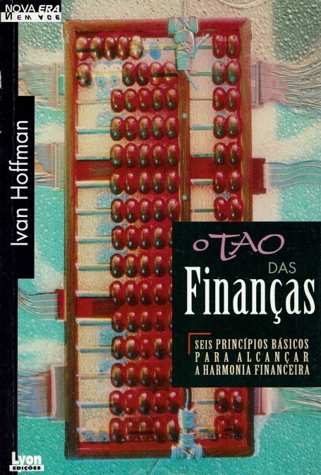 O TAO DAS FINANCAS - seis principios basicos para alcancar a harmonia financeira